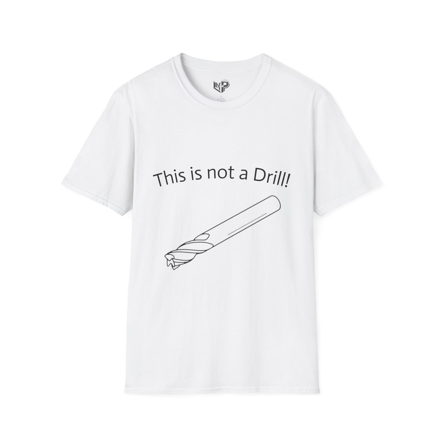 Copy of Not A Drill Unisex softyle T-shirt.