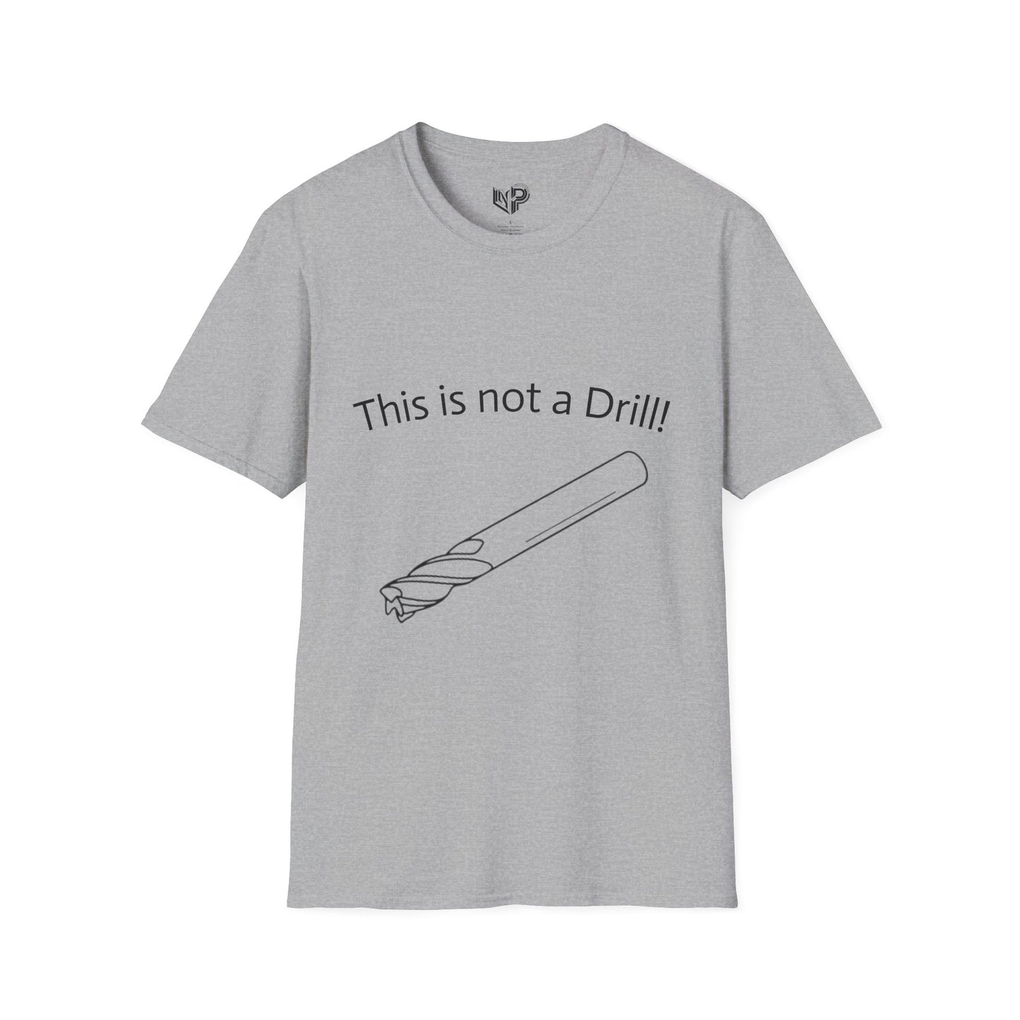 Copy of Not A Drill Unisex softyle T-shirt.