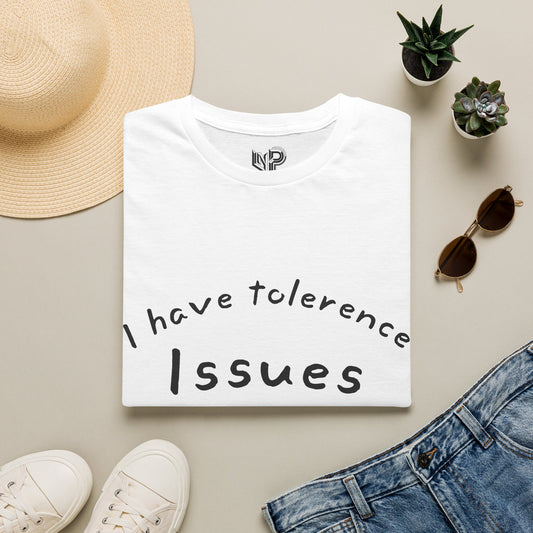 T-Shirt — I Have Tolerance Issues Graphic Tee, Funny Sarcastic Statement Shirt